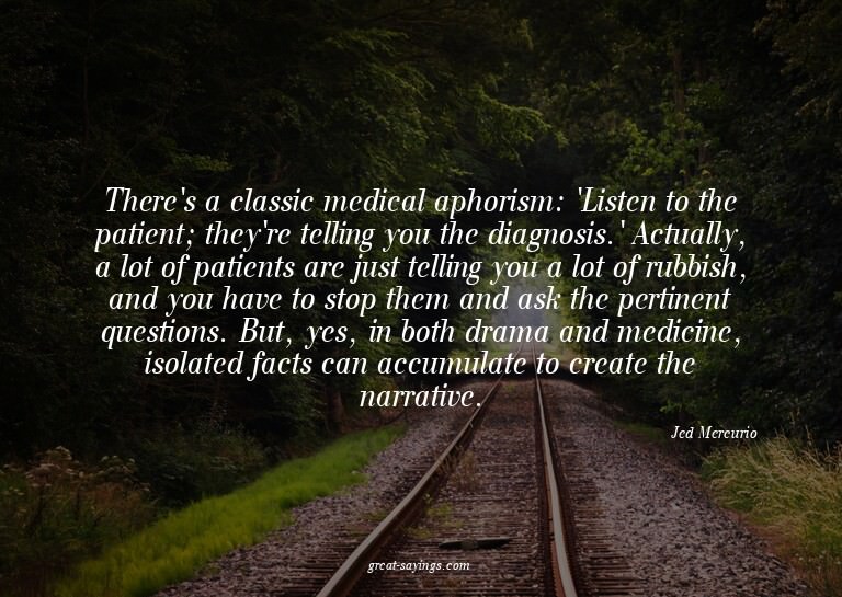 There's a classic medical aphorism: 'Listen to the pati