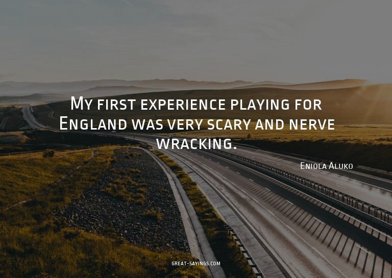 My first experience playing for England was very scary