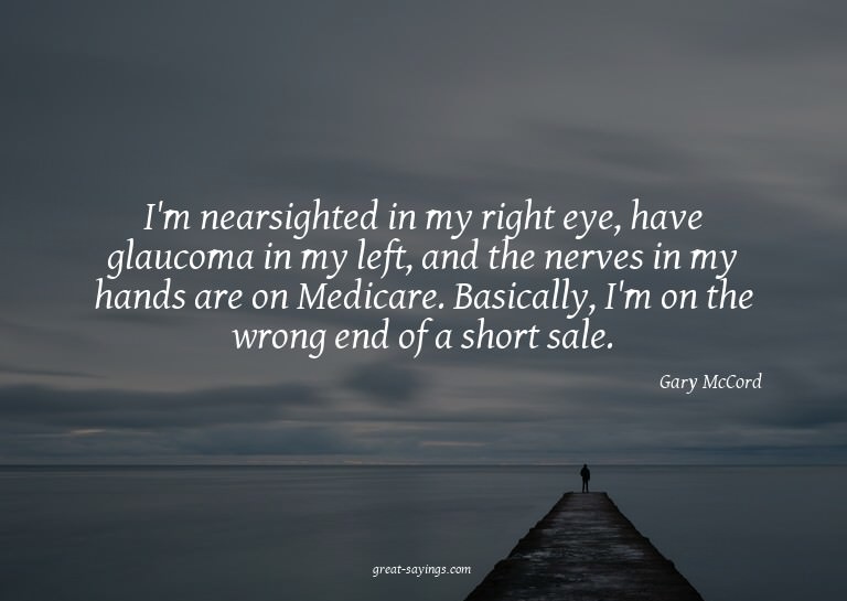 I'm nearsighted in my right eye, have glaucoma in my le
