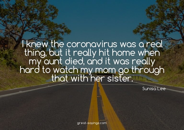 I knew the coronavirus was a real thing, but it really