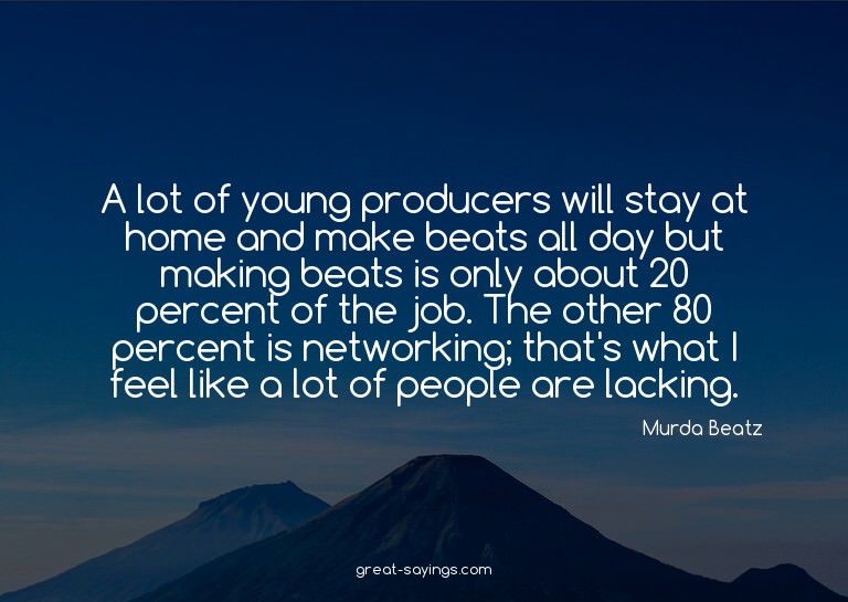 A lot of young producers will stay at home and make bea