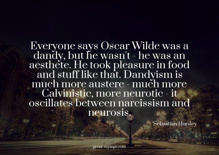Everyone says Oscar Wilde was a dandy, but he wasn't -