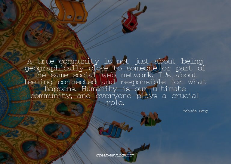 A true community is not just about being geographically