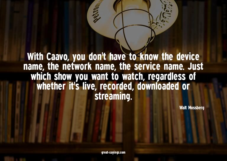 With Caavo, you don't have to know the device name, the
