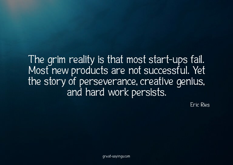 The grim reality is that most start-ups fail. Most new
