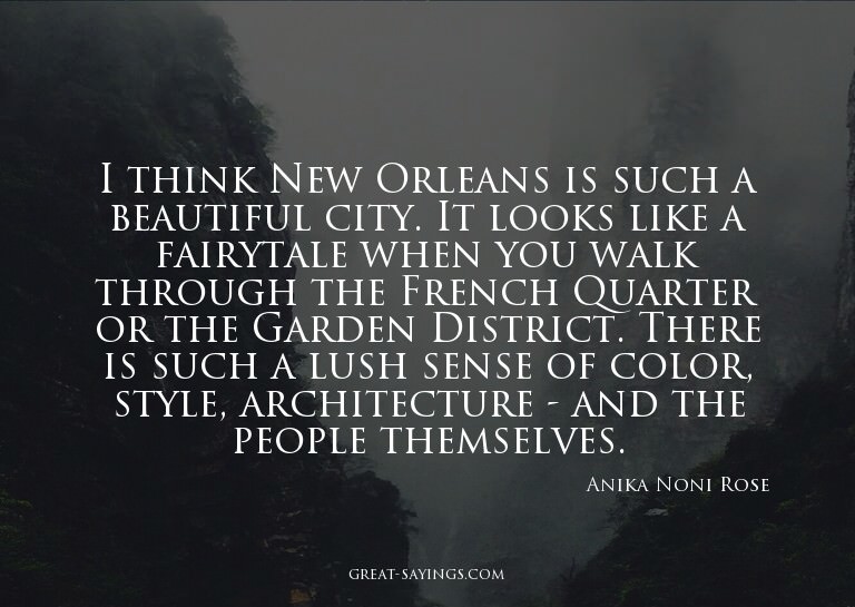 I think New Orleans is such a beautiful city. It looks