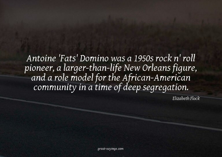 Antoine 'Fats' Domino was a 1950s rock n' roll pioneer,