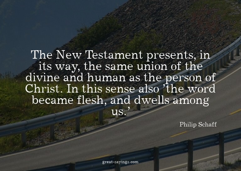 The New Testament presents, in its way, the same union