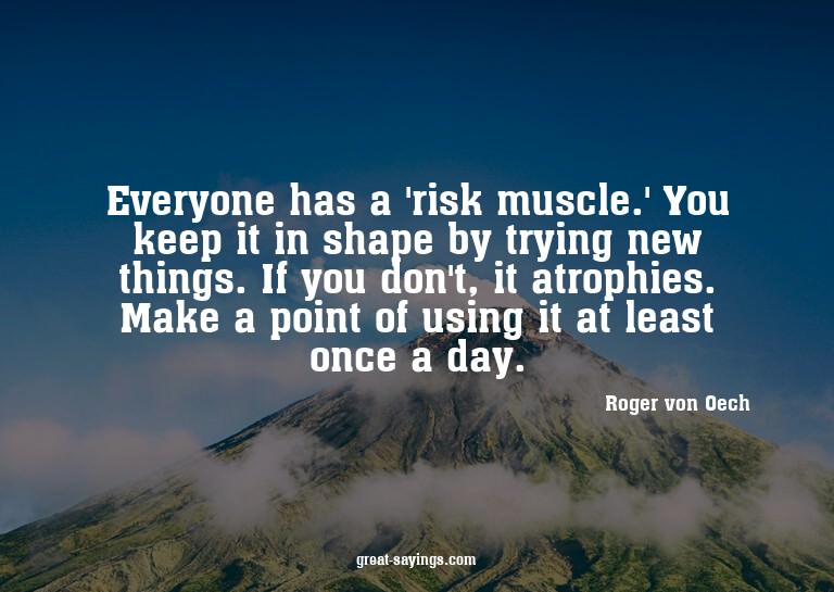 Everyone has a 'risk muscle.' You keep it in shape by t