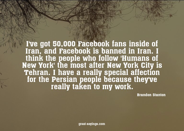 I've got 50,000 Facebook fans inside of Iran, and Faceb