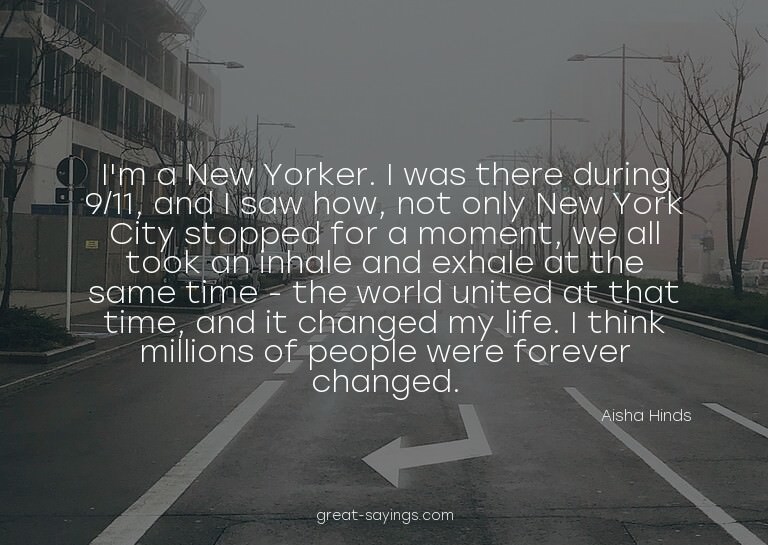 I'm a New Yorker. I was there during 9/11, and I saw ho