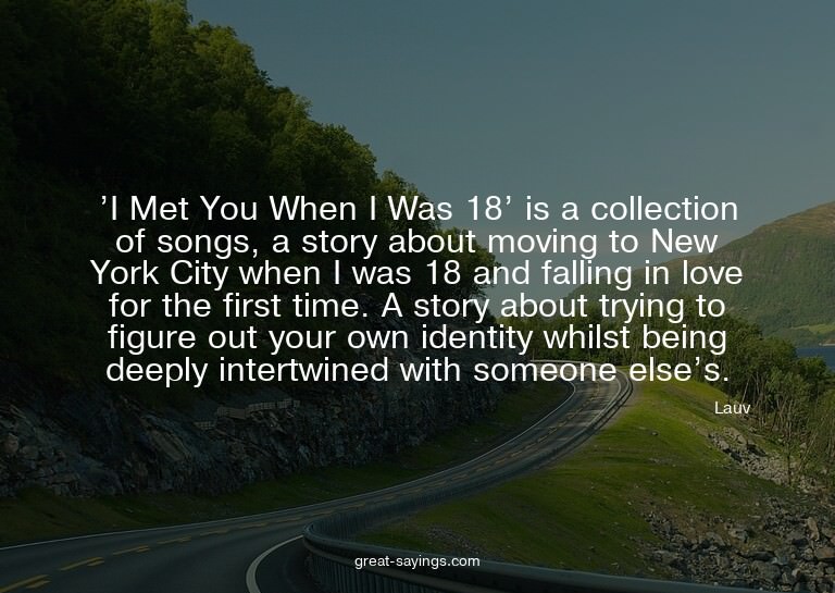 'I Met You When I Was 18' is a collection of songs, a s