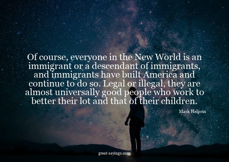 Of course, everyone in the New World is an immigrant or