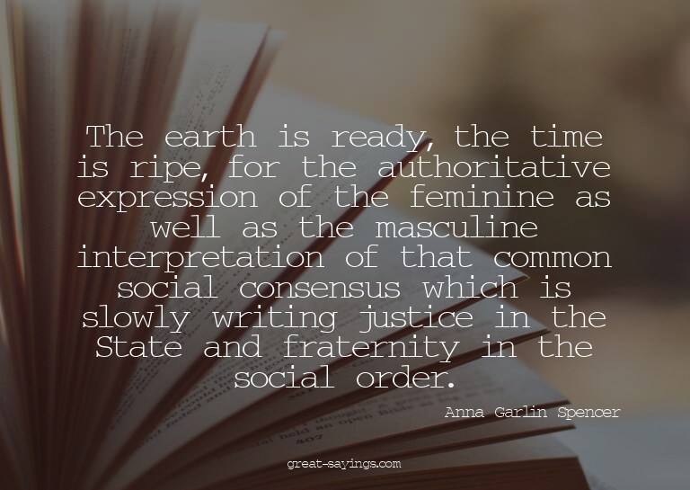 The earth is ready, the time is ripe, for the authorita
