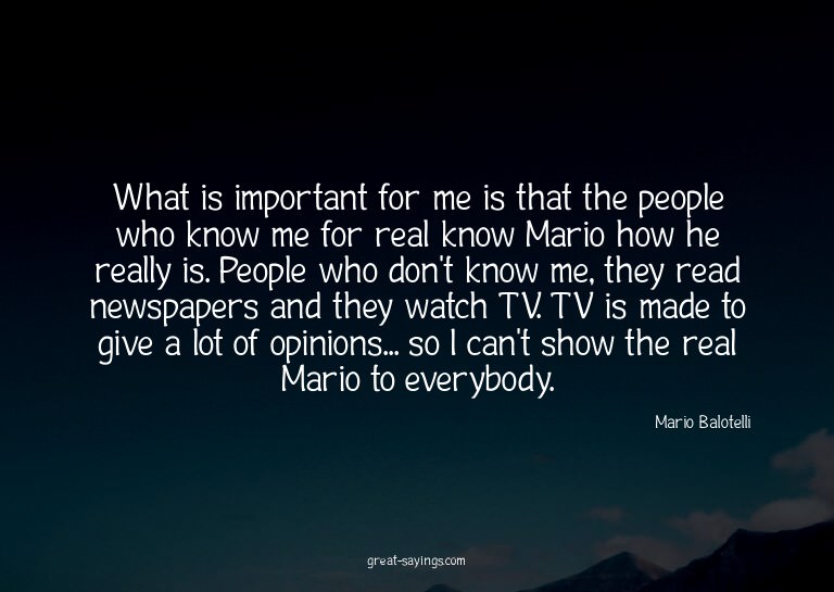 What is important for me is that the people who know me