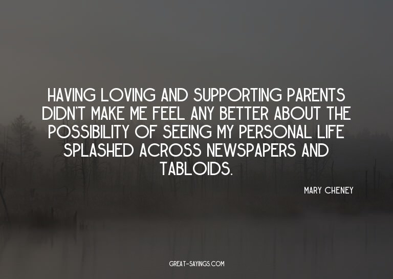 Having loving and supporting parents didn't make me fee