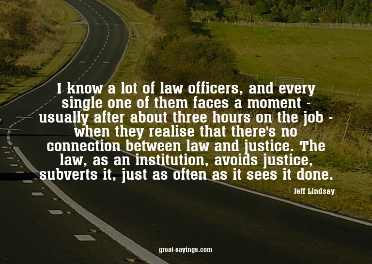 I know a lot of law officers, and every single one of t