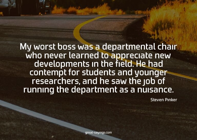My worst boss was a departmental chair who never learne