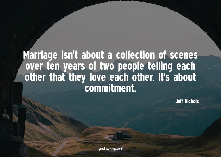 Marriage isn't about a collection of scenes over ten ye