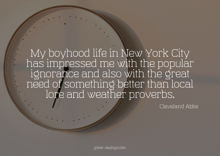 My boyhood life in New York City has impressed me with