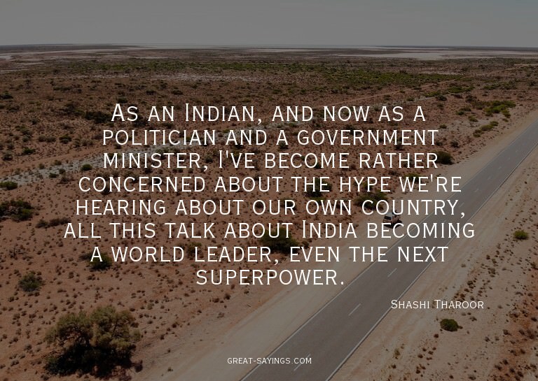 As an Indian, and now as a politician and a government
