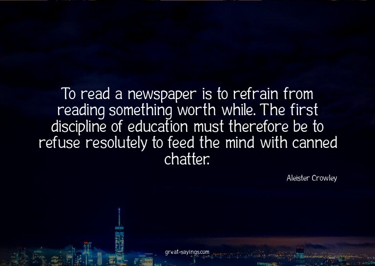 To read a newspaper is to refrain from reading somethin
