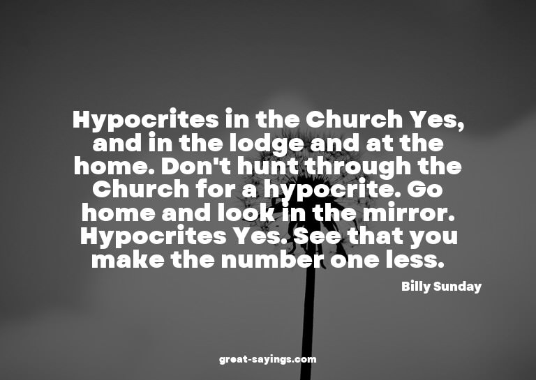 Hypocrites in the Church? Yes, and in the lodge and at