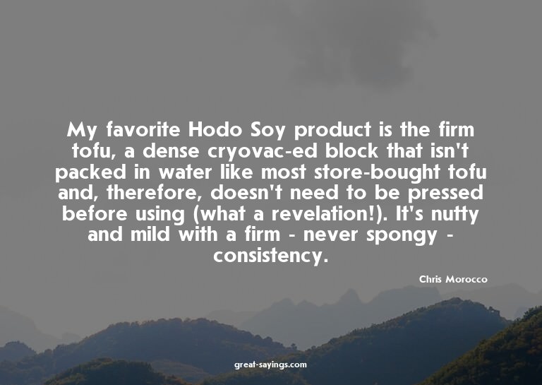 My favorite Hodo Soy product is the firm tofu, a dense