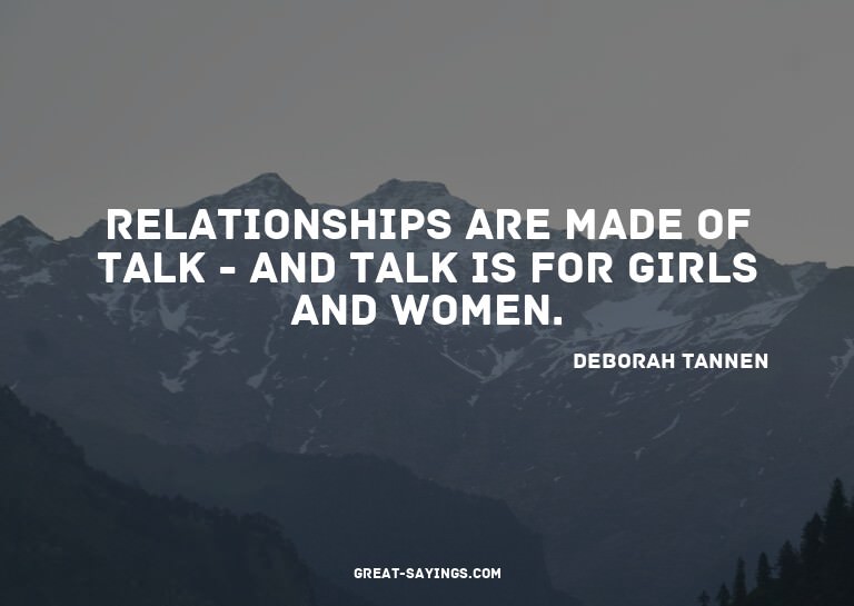 Relationships are made of talk - and talk is for girls