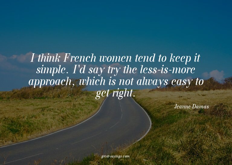 I think French women tend to keep it simple. I'd say tr