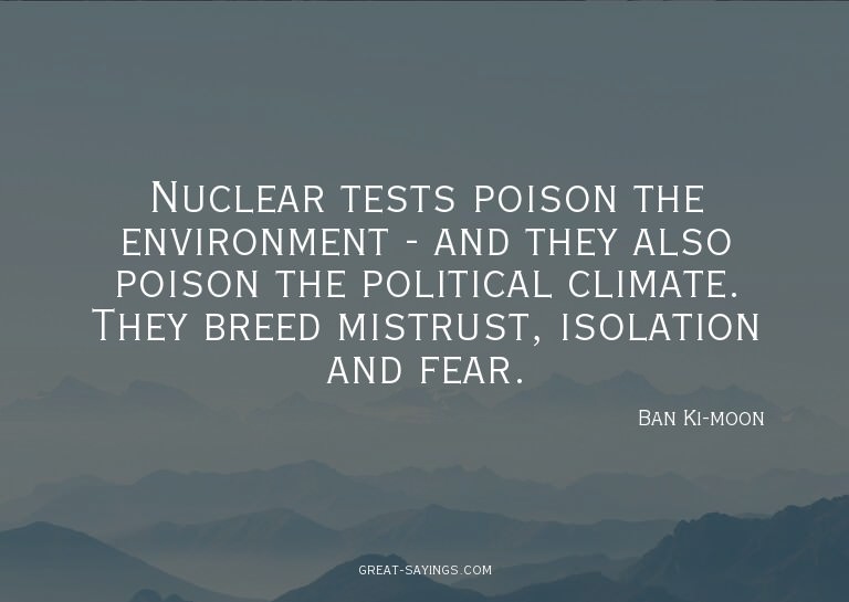 Nuclear tests poison the environment - and they also po
