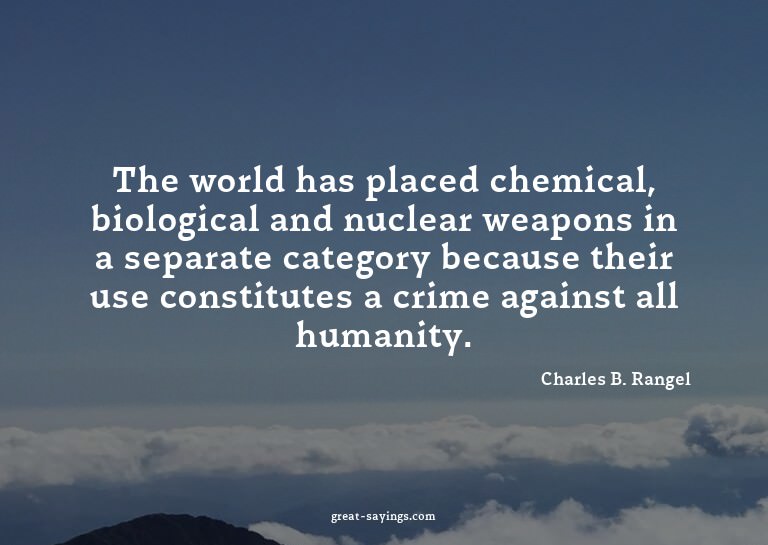 The world has placed chemical, biological and nuclear w