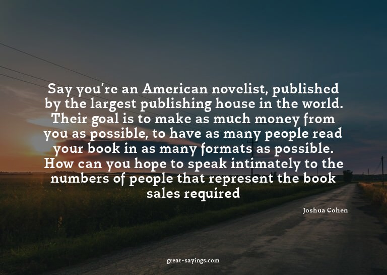 Say you're an American novelist, published by the large