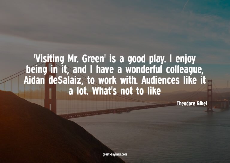 'Visiting Mr. Green' is a good play. I enjoy being in i