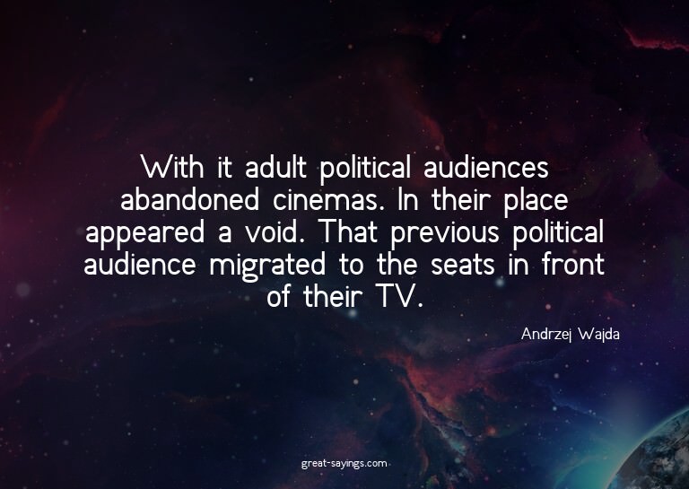 With it adult political audiences abandoned cinemas. In