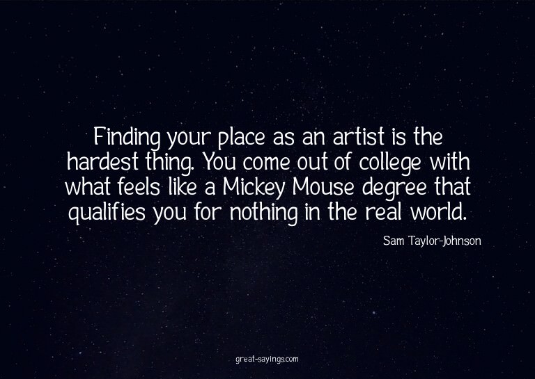 Finding your place as an artist is the hardest thing. Y