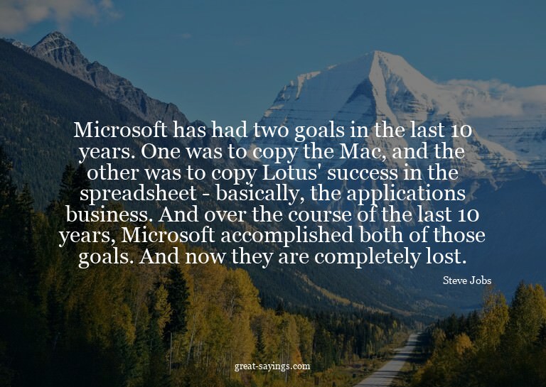 Microsoft has had two goals in the last 10 years. One w