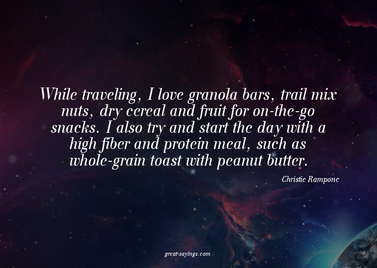 While traveling, I love granola bars, trail mix nuts, d