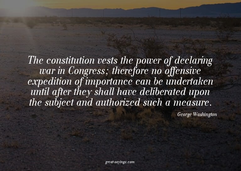 The constitution vests the power of declaring war in Co