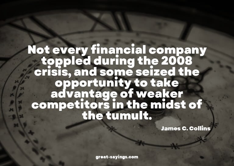 Not every financial company toppled during the 2008 cri