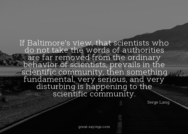 If Baltimore's view, that scientists who do not take th