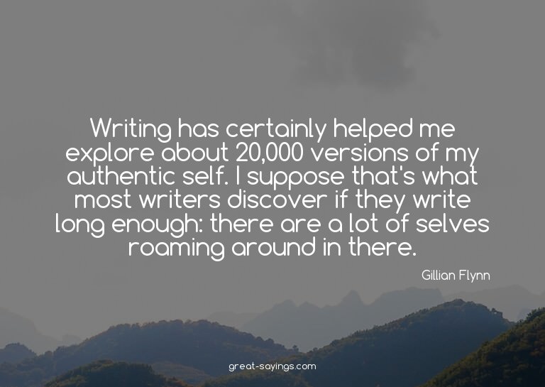 Writing has certainly helped me explore about 20,000 ve