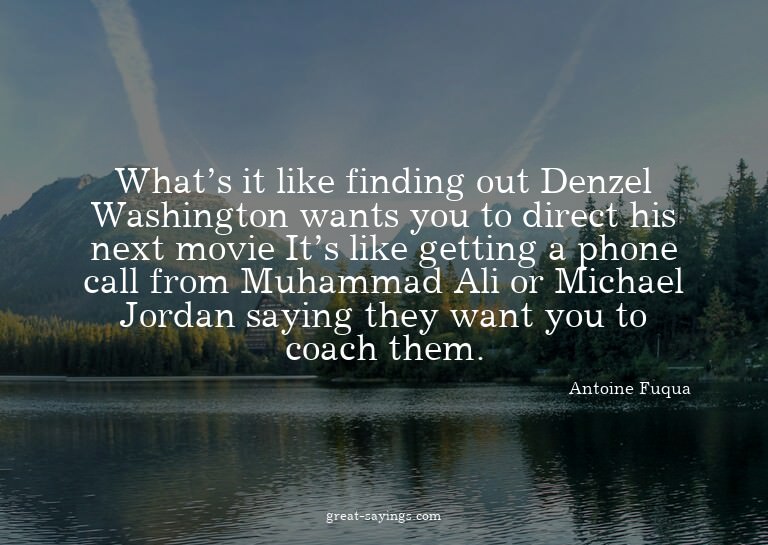 What's it like finding out Denzel Washington wants you