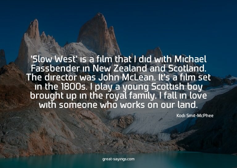 'Slow West' is a film that I did with Michael Fassbende