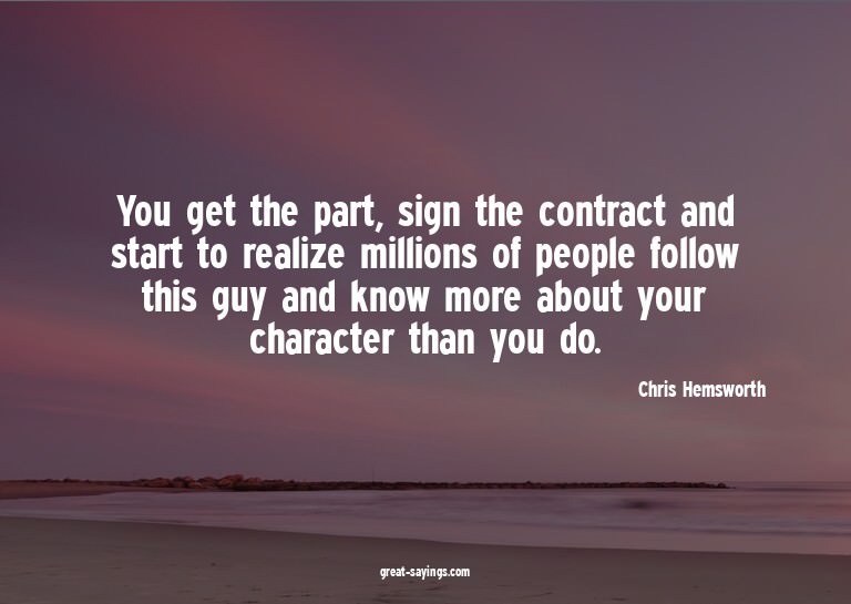 You get the part, sign the contract and start to realiz