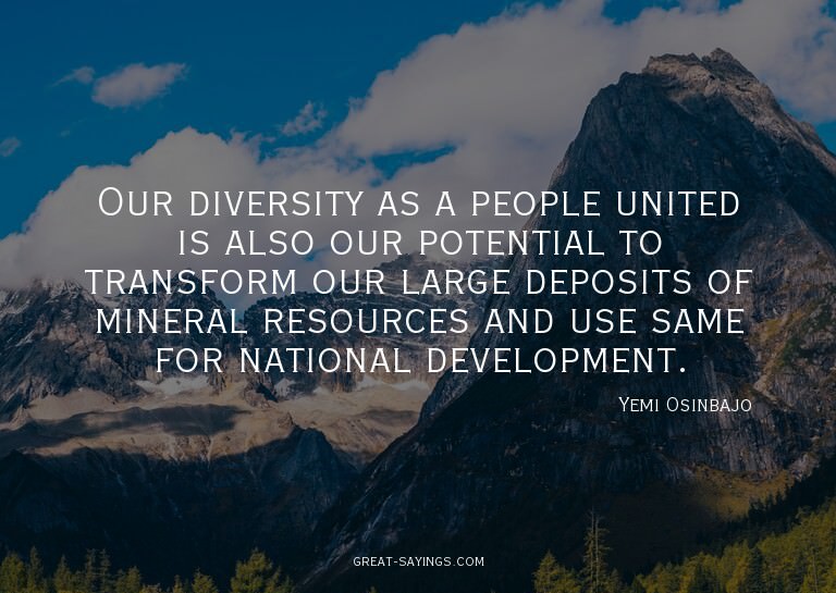 Our diversity as a people united is also our potential
