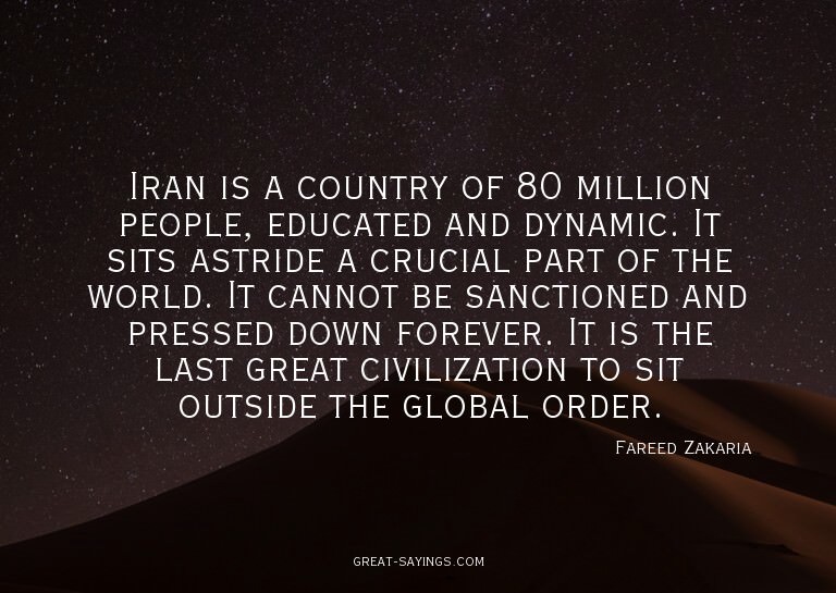 Iran is a country of 80 million people, educated and dy