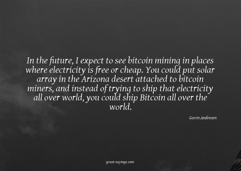 In the future, I expect to see bitcoin mining in places