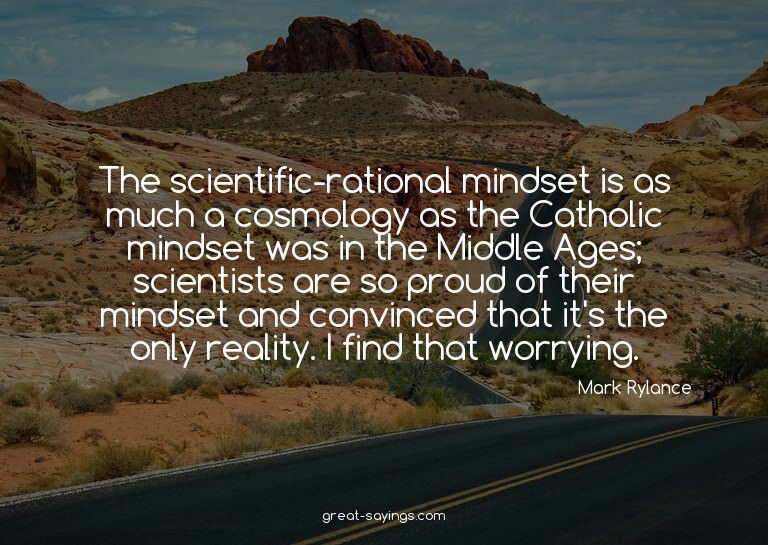 The scientific-rational mindset is as much a cosmology