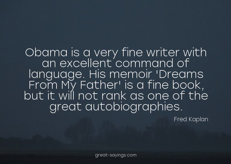Obama is a very fine writer with an excellent command o
